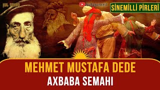Sinemil Dedeleri:  M. Mustafa Dede - Axbaba Semahı