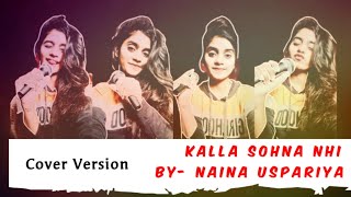 Kalla Sohna Nhi - Neha Kakkar | Cover By Naina | Asim Riaz & Himanshi Khurana | Babbu | Rajat Nagpal