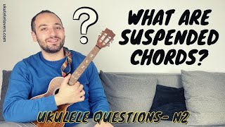 What are suspended chords on the ukulele? (Music Theory For Cool Ukulele Players)