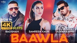 Badshah - Baawla 4K 60FPS | Uchana Amit Ft. Samreen Kaur | Saga Music | Music Video | New Song 2021