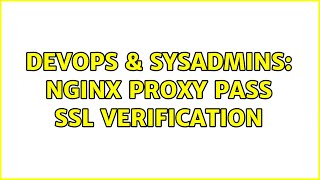 DevOps & SysAdmins: Nginx Proxy Pass SSL Verification