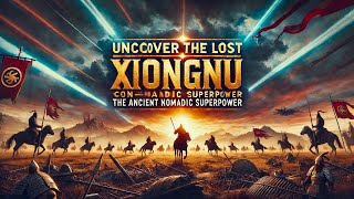 The Xiongnu Confederation: Secrets of the Empire That Rivaled Han China