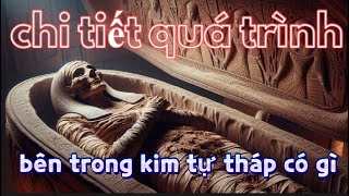 Quá trình ướp xác của các Pharaoh Ai Cập cổ đại như thế nào? Bên trong kim tự tháp có gì?