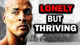 I'M LONELY BUT THRIVING | David Goggins