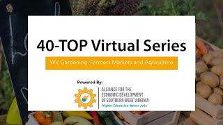 40-TOP Virtual Series: WV Gardening, Farmers Markets and Agriculture