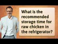 What is the recommended storage time for raw chicken in the refrigerator?