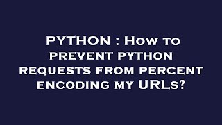 PYTHON : How to prevent python requests from percent encoding my URLs?