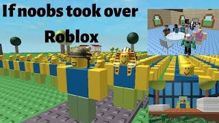 If Noobs Took Over Roblox Reuploaded - robloxthe day the noobs took over roblox 2