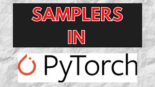 Samplers in PyTorch.