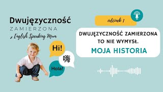 1. Dwujęzyczność zamierzona to nie wymysł | Podcast dla rodziców | Dwujęzyczność zamierzona