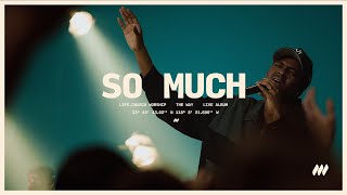 "So Much" | Live Performance Video | Life.Church Worship
