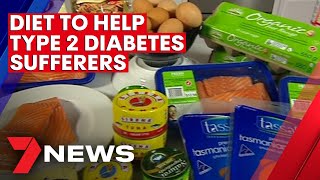 Breakthrough diet to help type 2 diabetes sufferers | 7NEWS