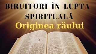 1. BIRUITORI ÎN LUPTA SPIRITUALĂ - Originea răului