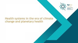 10 Mar - Health systems in the era of climate change and planetary health