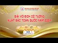 CỜ NHANH, VÒNG 1, 2, 3, BẢNG NAM, GIẢI VÔ ĐỊCH CỜ TƯỚNG XUẤT SẮC TOÀN QUỐC NĂM 2024 TẠI ĐẮK LẮK