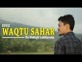 WAQTU SAHAR by Muhajir Lamkaruna || Cover song