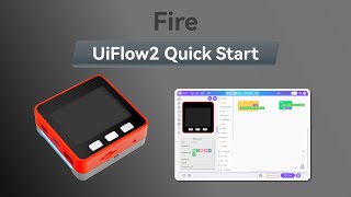 Fire | UIFlow 2.0 Device Basic Tutorial