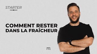 STARTER - Comment rester dans la fraîcheur ?