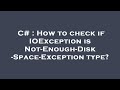 C# : How to check if IOException is Not-Enough-Disk-Space-Exception type?