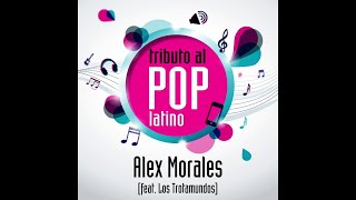 Tributo al Pop Latino - Alex Morales (feat. Los Trotamundos) (Full Album)