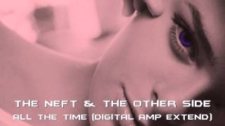 The Neft \u0026 The Other Side - All The Time (Digital AMP Extend)