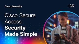 Cisco Secure Access: Security Made Simple