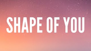 Ed Sheeran - Shape of You (Lyrics)