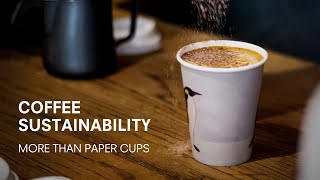 Sustainable Coffee: Our #1 problem isn't paper cups