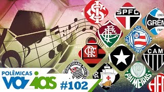 O HINO MAIS BONITO DO FUTEBOL BRASILEIRO - POLÊMICAS VAZIAS #102