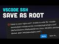 How to Save Files as Root in VSCode Remote SSH