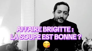 Affaire Brigitte : la soupe est bonne ? 😋