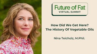 How Did We Get Here? The History Of Vegetable Oils; Nina Teicholz, M.Phil.
