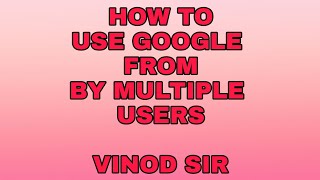 GOOGLE FORM MULTIPLE USER