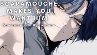 Scaramouche Makes You Want Him [Scaramouche X Listener]