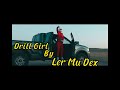 Ler Mu Dex - Drill Girl ( Official music video )