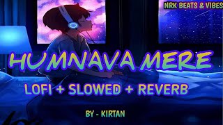 Humnava Mere ~ lofi remix (slowed & reverbed) | Jubin Nautiyal | nrk beats vibes