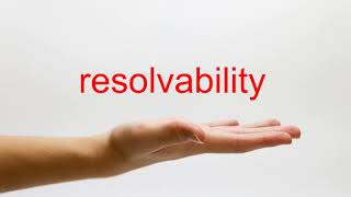 How to Pronounce resolvability - American English