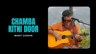 Chamba Kitni Door | Mohit Chauhan | Live
