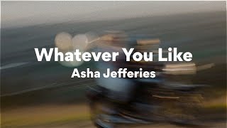 Asha Jefferies, Whatever You Like (Lyrics)