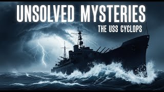 The USS Cyclops Mystery: How 306 People Vanished Without a Trace | Unsolved Mysteries