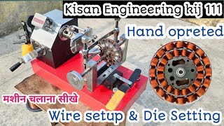 Wire setup \u0026 Die setting kisan Engineering kij 111 Hand opreted  celing fan winding machine