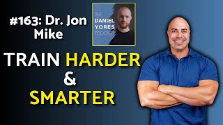 #163: Dr. Jonathan Mike - Learn How to Train Harder & Smarter for Bigger Gains