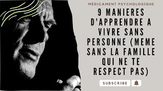 9 MANIERES d'apprendre a VIVRE sans PERSONNE meme sans la famille qui ne te respect pas