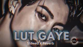 LUT GAYE - Jubin Nautiyal // Slowed X Reverb