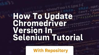 How to update chromedriver version in selenium tutorial