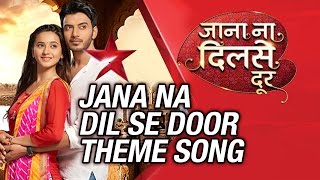 Jana Na Dil Se Door Theme Song | Star Plus | Javed Ali | Krsna Solo | Kirti Killedaar | Sandeep Nath