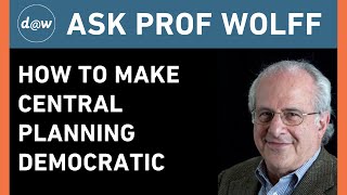 AskProfWolff: How to Make Central Planning Democratic