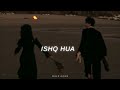 ishq hua hi hua aaja nachle slowed reverb