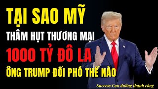 Tại sao Mỹ bị Thâm hụt thương mại 1 nghìn tỷ Đô la? Ông Trump đối phó thế nào?