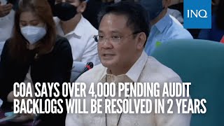 COA says over 4,000 pending audit backlogs will be resolved in 2 years